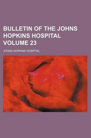 Cover of Bulletin of the Johns Hopkins Hospital Volume 23