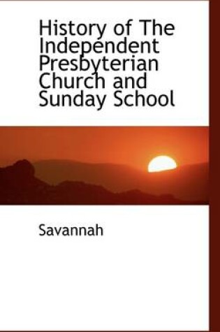 Cover of History of the Independent Presbyterian Church and Sunday School