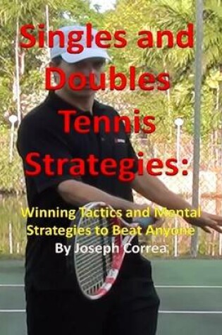 Cover of Singles and Doubles Tennis Strategies: Winning Tactics and Mental Strategies to Beat Anyone