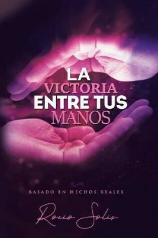 Cover of La Victoria Entre Tus Manos