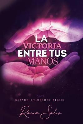 Book cover for La Victoria Entre Tus Manos