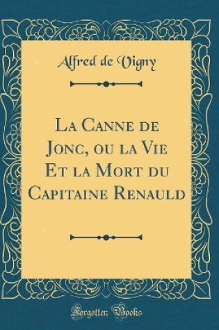 Cover of La Canne de Jonc, ou la Vie Et la Mort du Capitaine Renauld (Classic Reprint)