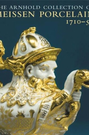 Cover of Arnhold Collection of Meissen Porcelain, The: 1710-50