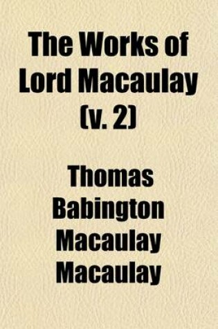 Cover of The Works of Lord Macaulay (Volume 2)