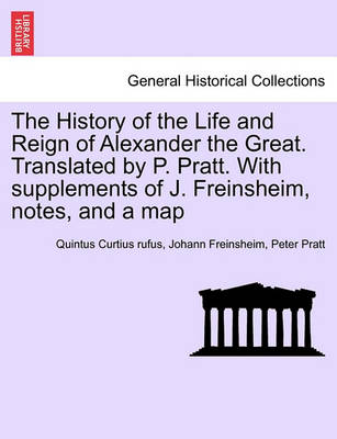 Book cover for The History of the Life and Reign of Alexander the Great. Translated by P. Pratt. with Supplements of J. Freinsheim, Notes, and a Map. Vol. I.