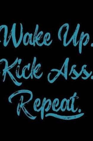 Cover of Wake Up Kick Ass Repeat