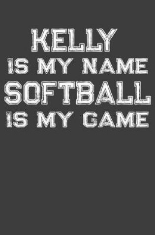 Cover of Kelly Is My Name Softball Is My Game