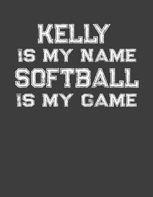 Book cover for Kelly Is My Name Softball Is My Game