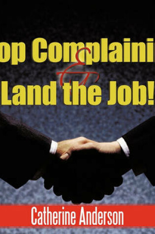Cover of Stop Complaining and Land the Job!