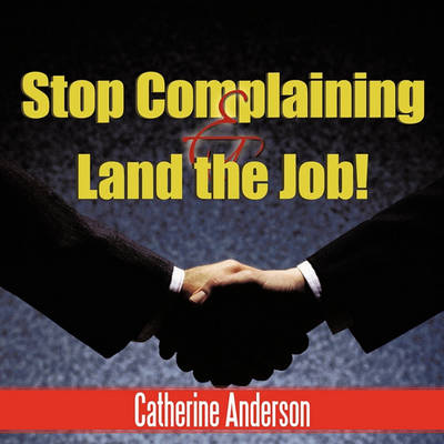Book cover for Stop Complaining and Land the Job!