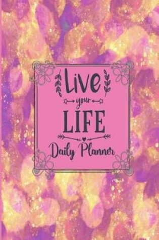 Cover of Live Your Life - Daily Planner