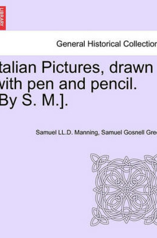 Cover of Italian Pictures, Drawn with Pen and Pencil. [By S. M.]. a New Edition