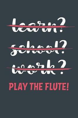 Book cover for Learn? School? Work? Play The Flute!