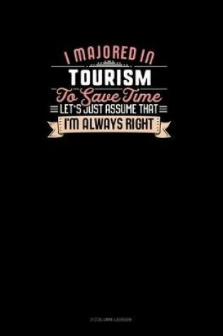 Cover of I Majored In Tourism To Save Time Let's Just Assume That I'm Always Right