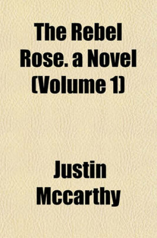 Cover of The Rebel Rose. a Novel (Volume 1)