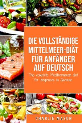 Book cover for Die vollständige Mittelmeer-Diät für Anfänger auf Deutsch/ The complete Mediterranean diet for beginners in German