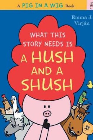 Cover of What This Story Needs Is a Hush and a Shush