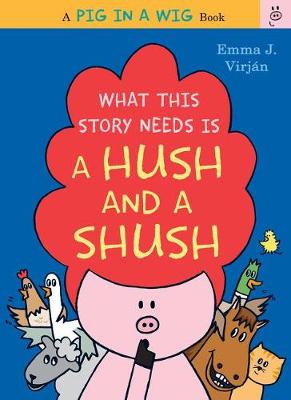 Book cover for What This Story Needs Is a Hush and a Shush