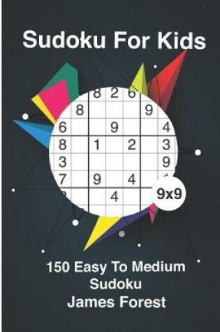 Cover of Sudoku for Kids 150 Easy to Medium Sudoku 9x9