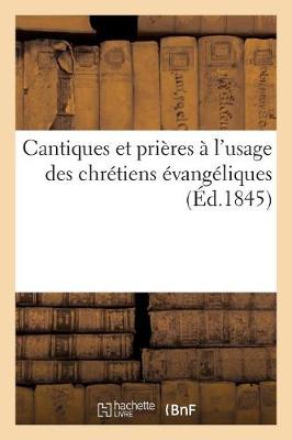 Cover of Cantiques Et Prieres A l'Usage Des Chretiens Evangeliques