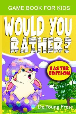 Cover of Would You Rather? Easter Edition Game Book For Kids