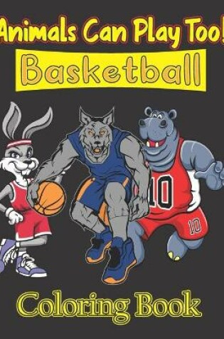 Cover of Animals Can Play Too! Basketball Coloring Book