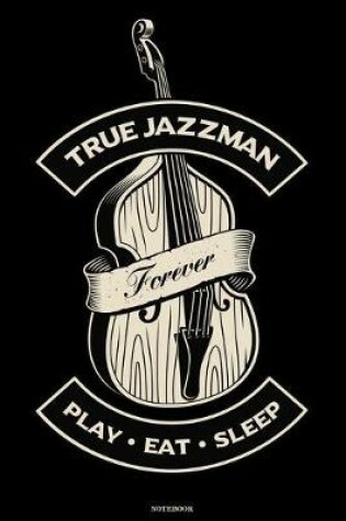 Cover of True Jazzman Play Eat Sleep Notebook