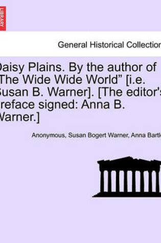 Cover of Daisy Plains. by the Author of "The Wide Wide World" [I.E. Susan B. Warner]. [The Editor's Preface Signed