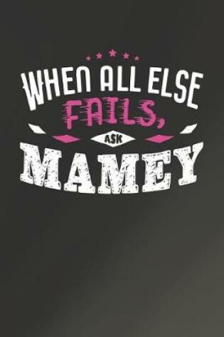 Cover of When All Else Fails Ask Mamey