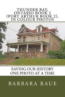 Book cover for Thunder Bay, Ontario Book 2 (Port Arthur Book 2), in Colour Photos