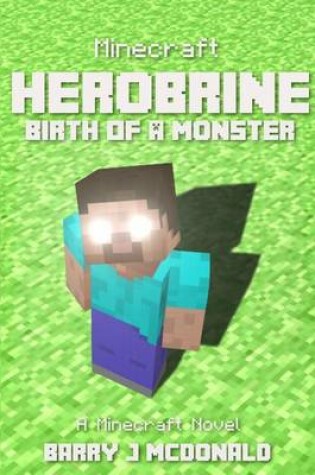 Cover of Minecraft - Herobrine Birth of a Monster - A Minecraft Novel