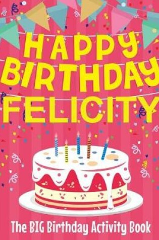 Cover of Happy Birthday Felicity - The Big Birthday Activity Book