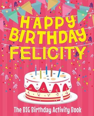 Book cover for Happy Birthday Felicity - The Big Birthday Activity Book