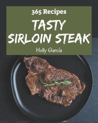 Book cover for 365 Tasty Sirloin Steak Recipes