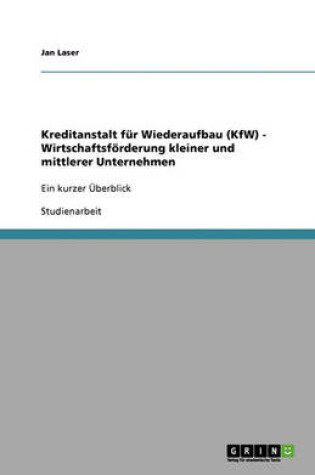 Cover of Kreditanstalt Fur Wiederaufbau (Kfw) - Wirtschaftsforderung Kleiner Und Mittlerer Unternehmen