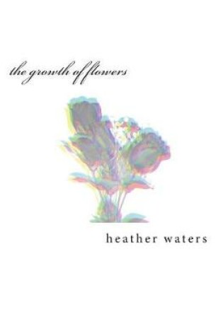 Cover of The Growth of Flowers