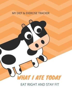 Book cover for My Diet & Exercise Tracker - What I Ate Today Eat Right and Stay Fit