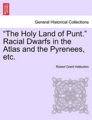 Book cover for The Holy Land of Punt. Racial Dwarfs in the Atlas and the Pyrenees, Etc.