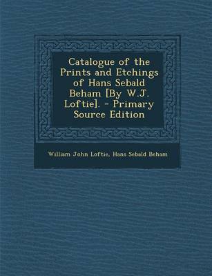 Book cover for Catalogue of the Prints and Etchings of Hans Sebald Beham [By W.J. Loftie]. - Primary Source Edition