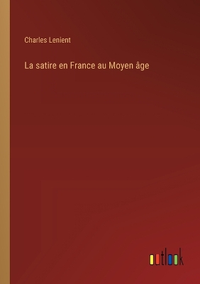 Book cover for La satire en France au Moyen �ge