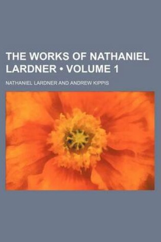 Cover of The Works of Nathaniel Lardner (Volume 1 )