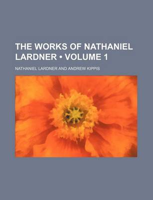 Book cover for The Works of Nathaniel Lardner (Volume 1 )