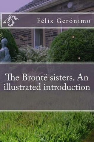 Cover of The Bronte Sisters. an Illustrated Introduction