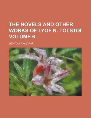 Book cover for The Novels and Other Works of Lyof N. Tolstoi Volume 6