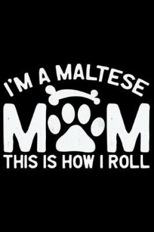Cover of I'm A Maltese Mom This Is How I Roll