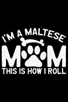 Book cover for I'm A Maltese Mom This Is How I Roll