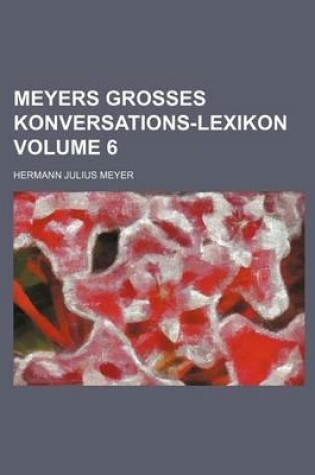 Cover of Meyers Grosses Konversations-Lexikon Volume 6