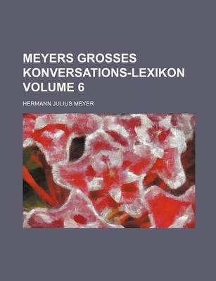 Book cover for Meyers Grosses Konversations-Lexikon Volume 6