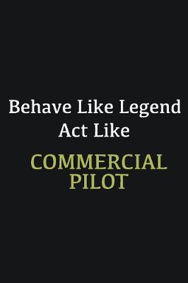 Book cover for Behave like Legend Act Like Commercial Pilot