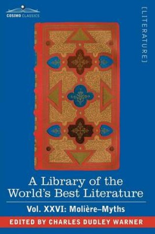 Cover of A Library of the World's Best Literature - Ancient and Modern - Vol.XXVI (Forty-Five Volumes); Moliere-Myths